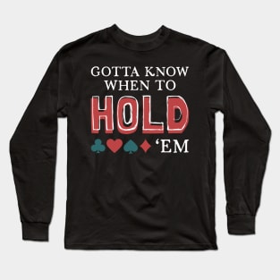 Gotta Know When To Hold 'Em Long Sleeve T-Shirt